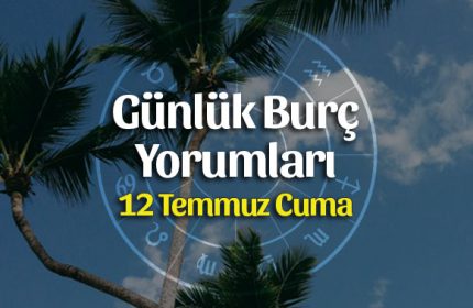 12 Temmuz 2019 Günlük Burç Yorumları
