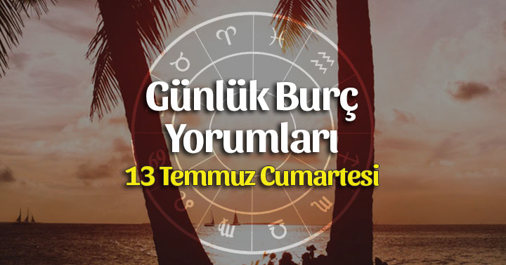 13 Temmuz 2019 Günlük Burç Yorumları