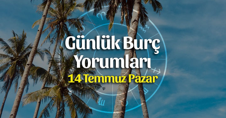 14 Temmuz 2019 Günlük Burç Yorumları