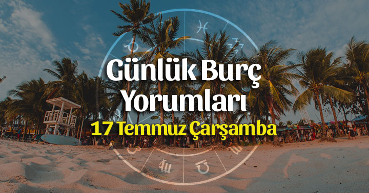 17 Temmuz 2019 Günlük Burç Yorumları