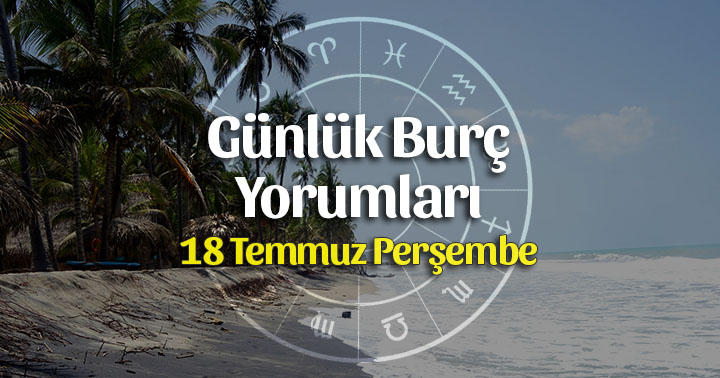 18 Temmuz 2019 Günlük Burç Yorumları