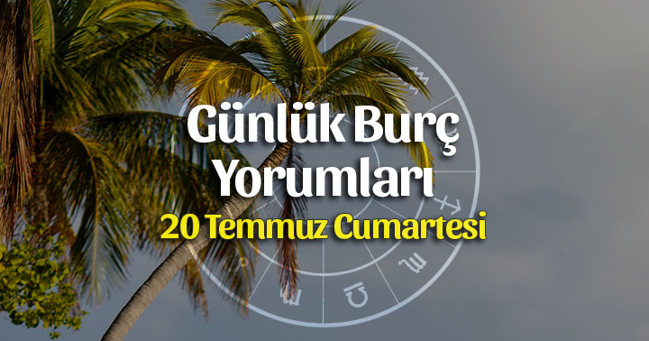 20 Temmuz 2019 Günlük Burç Yorumları