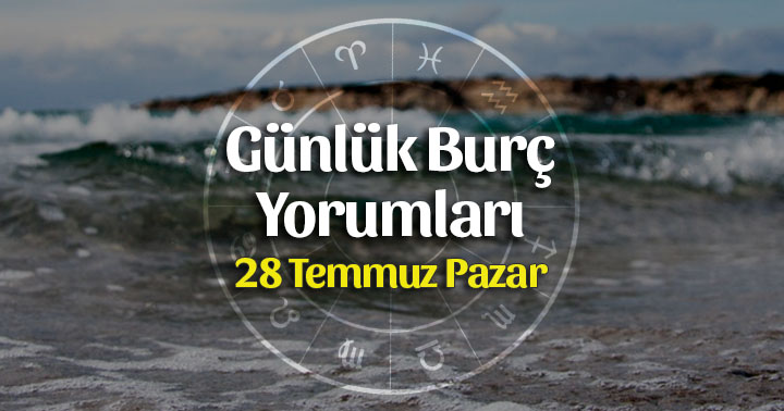 28 Temmuz 2019 Günlük Burç Yorumları