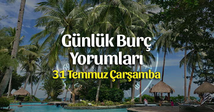 31 Temmuz 2019 Günlük Burç Yorumları