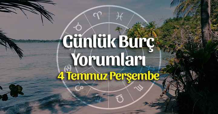 4 Temmuz 2019 Günlük Burç Yorumları