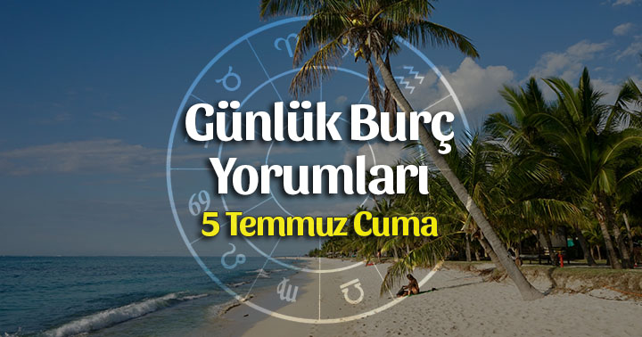 5 Temmuz 2019 Günlük Burç Yorumları