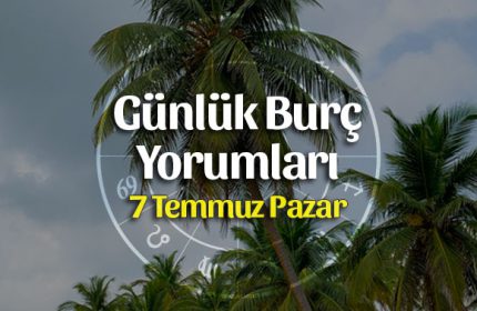 7 Temmuz 2019 Günlük Burç Yorumları