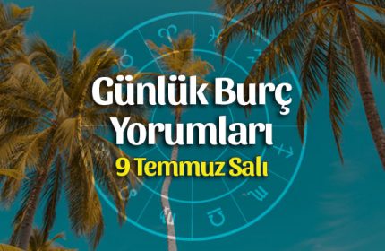 9 Temmuz 2019 Günlük Burç Yorumları