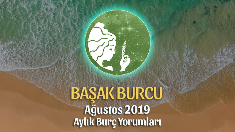 Başak Burcu Ağustos 2019 Yorumu