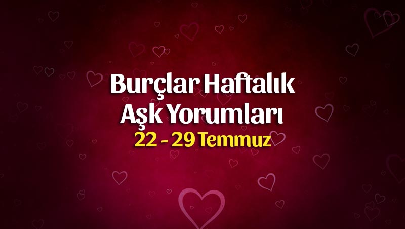 Burçlar Haftalık Aşk Yorumları 22 – 29 Temmuz