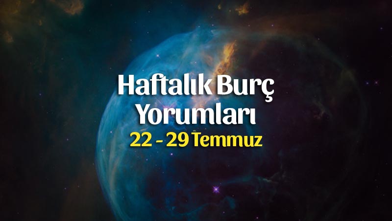 Haftalık Burç Yorumları 22 – 29 Temmuz