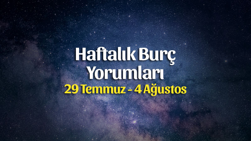 Haftalık Burç Yorumları 29 Temmuz – 4 Ağustos