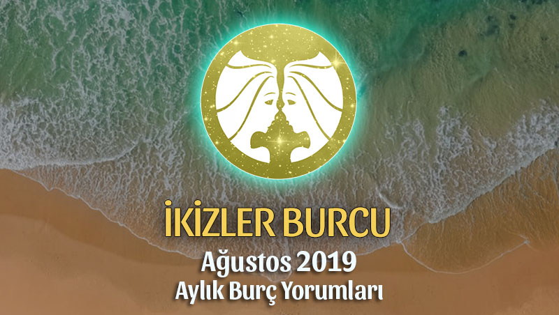 İkizler Burcu Ağustos 2019 Yorumu