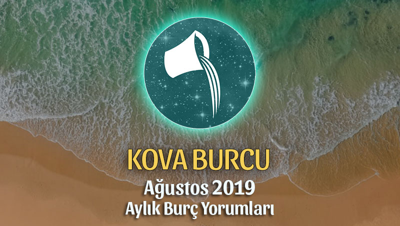 Kova Burcu Ağustos 2019 Yorumu