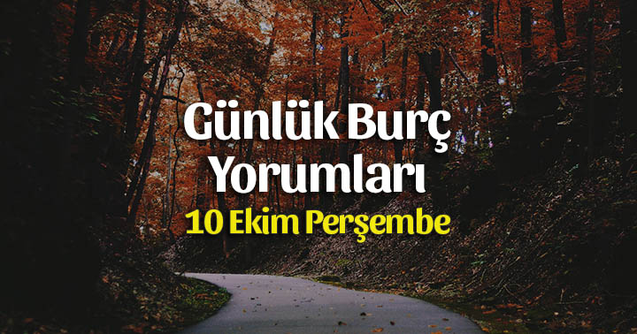 10 Ekim 2019 Günlük Burç Yorumları