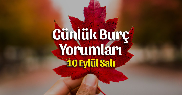 10 Eylül 2019 Günlük Burç Yorumları