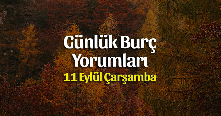 11 Eylül 2019 Günlük Burç Yorumları