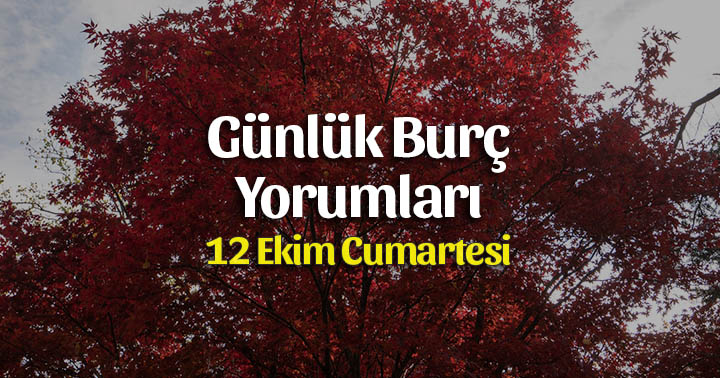 12 Ekim 2019 Günlük Burç Yorumları