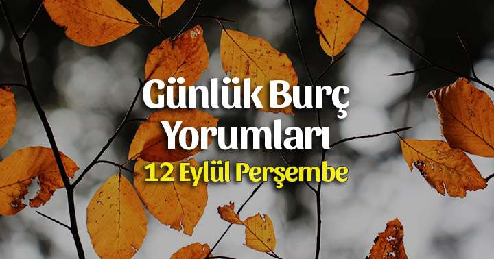 12 Eylül 2019 Günlük Burç Yorumları