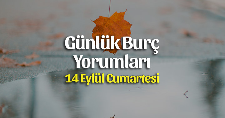 14 Eylül 2019 Günlük Burç Yorumları