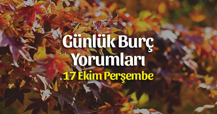 17 Ekim 2019 Günlük Burç Yorumları