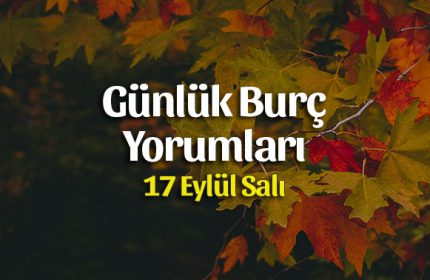 17 Eylül 2019 Günlük Burç Yorumları