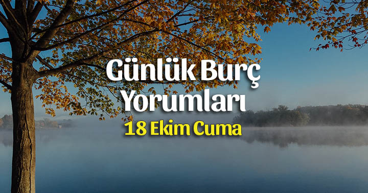 18 Ekim 2019 Günlük Burç Yorumları