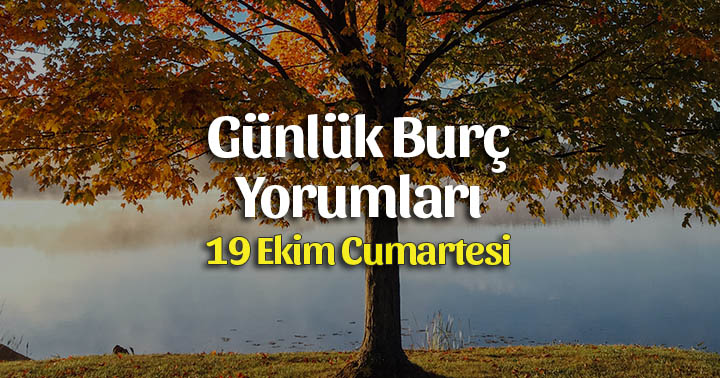 19 Ekim 2019 Günlük Burç Yorumları