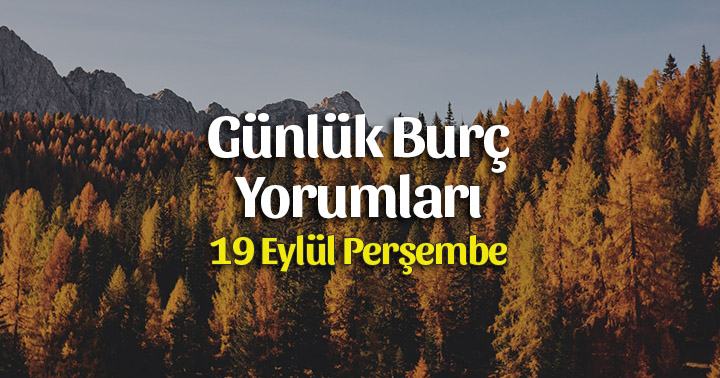 19 Eylül 2019 Günlük Burç Yorumları