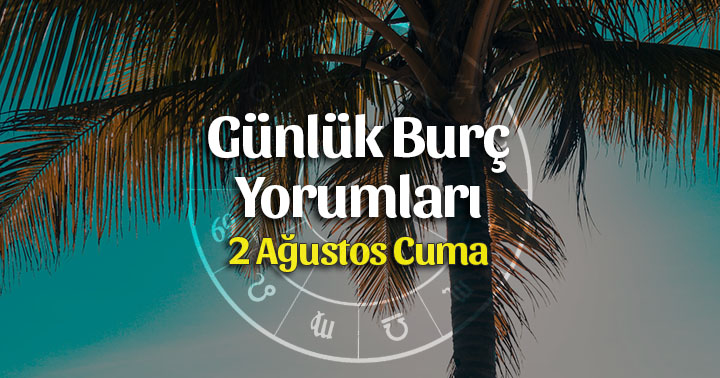 2 Ağustos 2019 Günlük Burç Yorumları