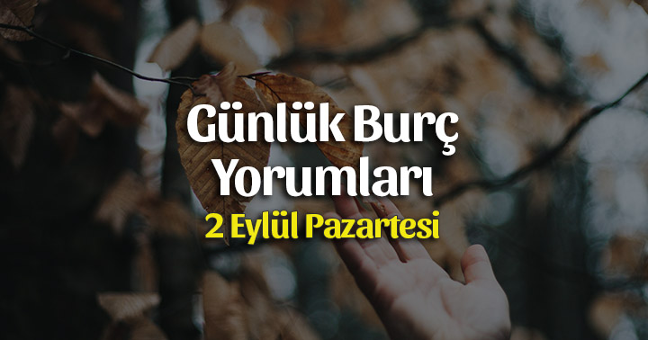 2 Eylül 2019 Günlük Burç Yorumları