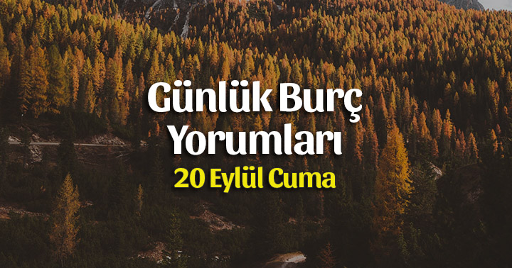 20 Eylül 2019 Günlük Burç Yorumları