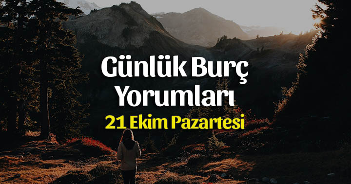 21 Ekim 2019 Günlük Burç Yorumları