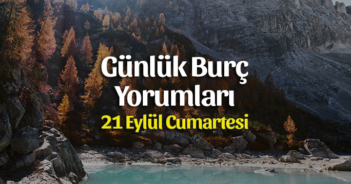 21 Eylül 2019 Günlük Burç Yorumları