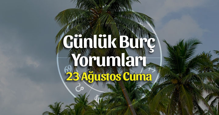 23 Ağustos 2019 Günlük Burç Yorumları