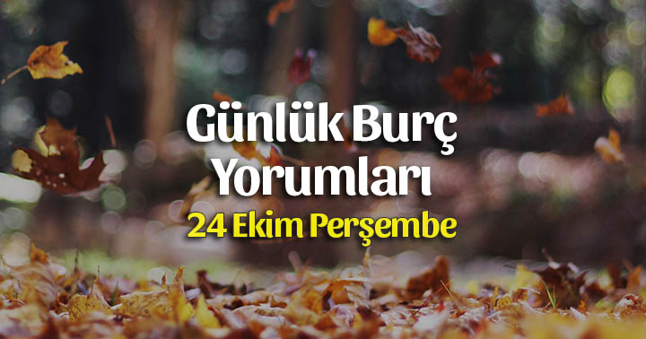 24 Ekim 2019 Günlük Burç Yorumları