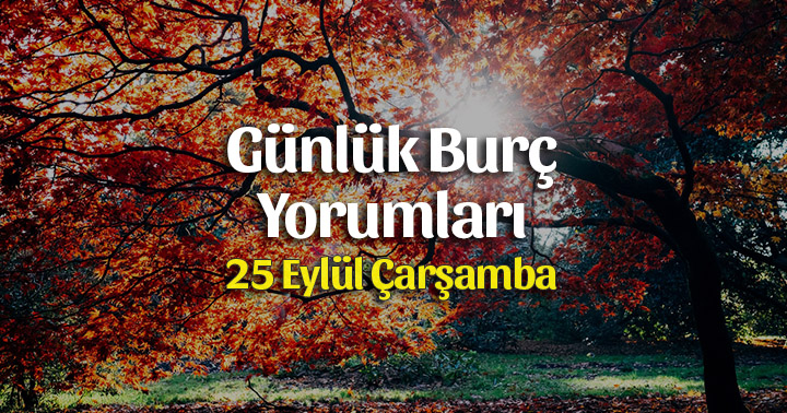 25 Eylül 2019 Günlük Burç Yorumları