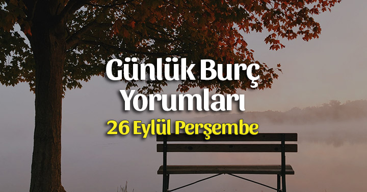 26 Eylül 2019 Günlük Burç Yorumları