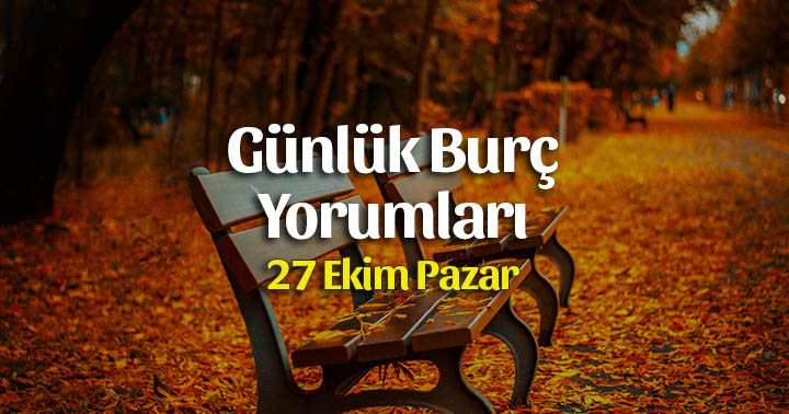 27 Ekim 2019 Günlük Burç Yorumları