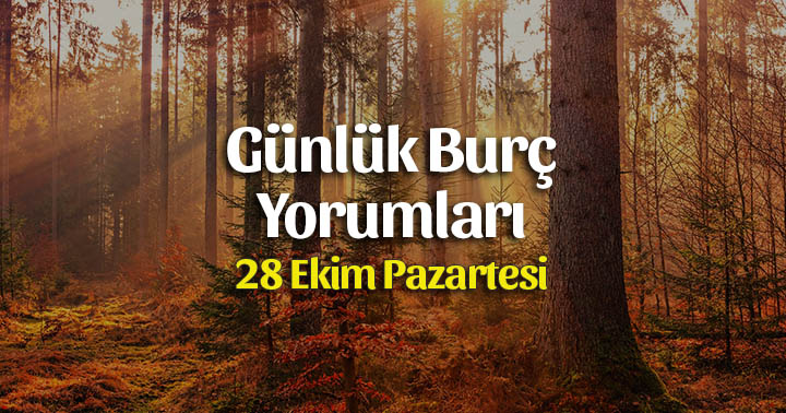 28 Ekim 2019 Günlük Burç Yorumları