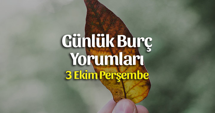 3 Ekim 2019 Günlük Burç Yorumları