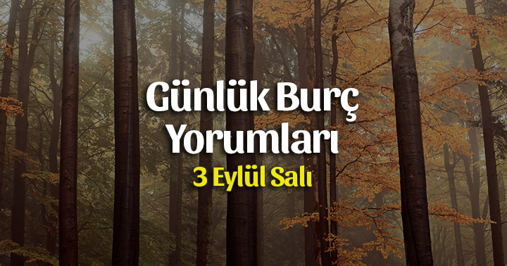 3 Eylül 2019 Günlük Burç Yorumları