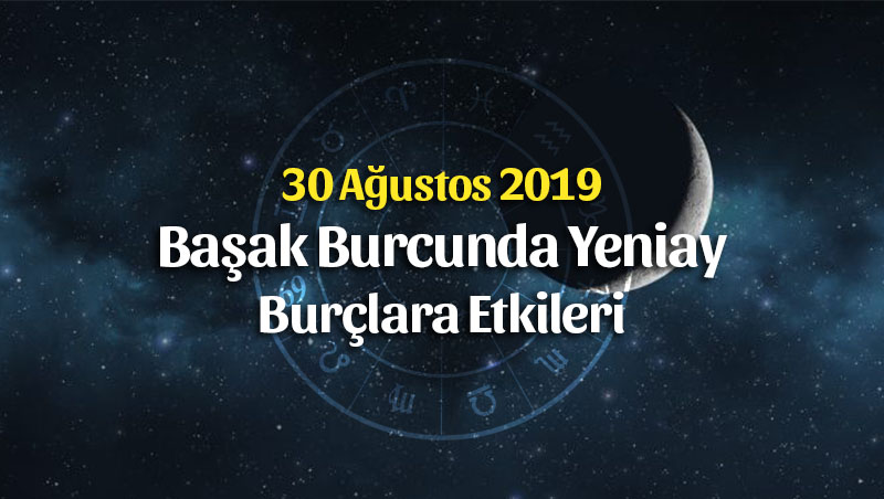 30 Ağustos 2019 Yeniay Burçlara Etkileri