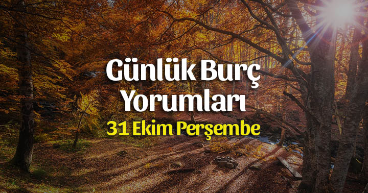 31 Ekim 2019 Günlük Burç Yorumları