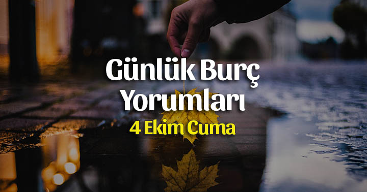 4 Ekim 2019 Günlük Burç Yorumları