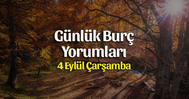 4 Eylül 2019 Günlük Burç Yorumları