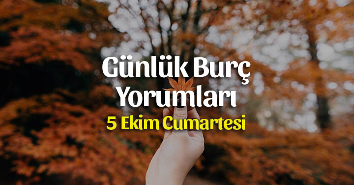 5 Ekim 2019 Günlük Burç Yorumları