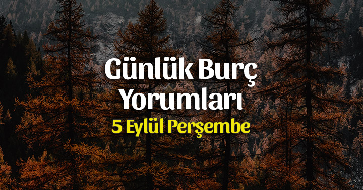 5 Eylül 2019 Günlük Burç Yorumları