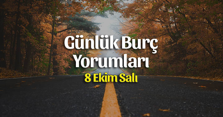 8 Ekim 2019 Günlük Burç Yorumları