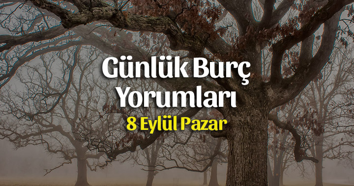 8 Eylül 2019 Günlük Burç Yorumları